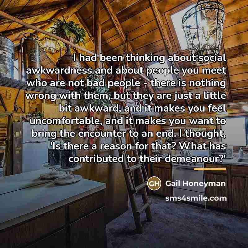 “I had been thinking about social awkwardness and about people…” quote by Gail Honeyman
