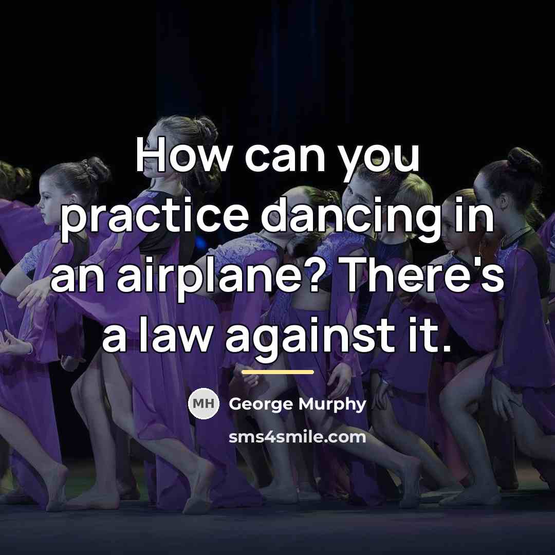 “How can you practice dancing in an airplane? There's a…” quote by George Murphy