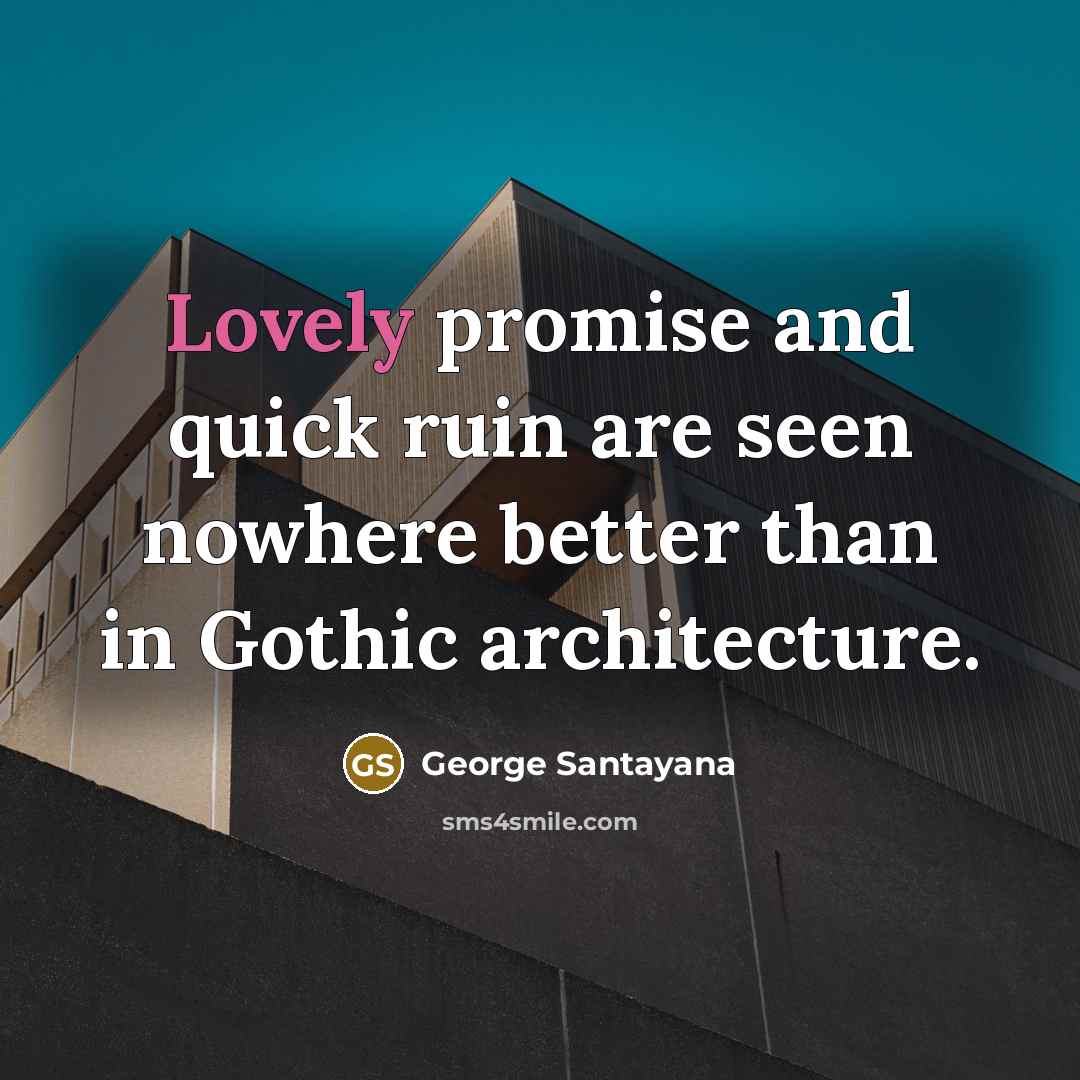“Lovely promise and quick ruin are seen nowhere better than…” quote by George Santayana