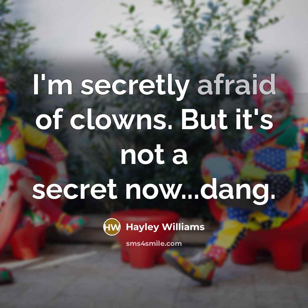 “I'm secretly afraid of clowns. But it's not a secret now...dang.” quote by Hayley Williams