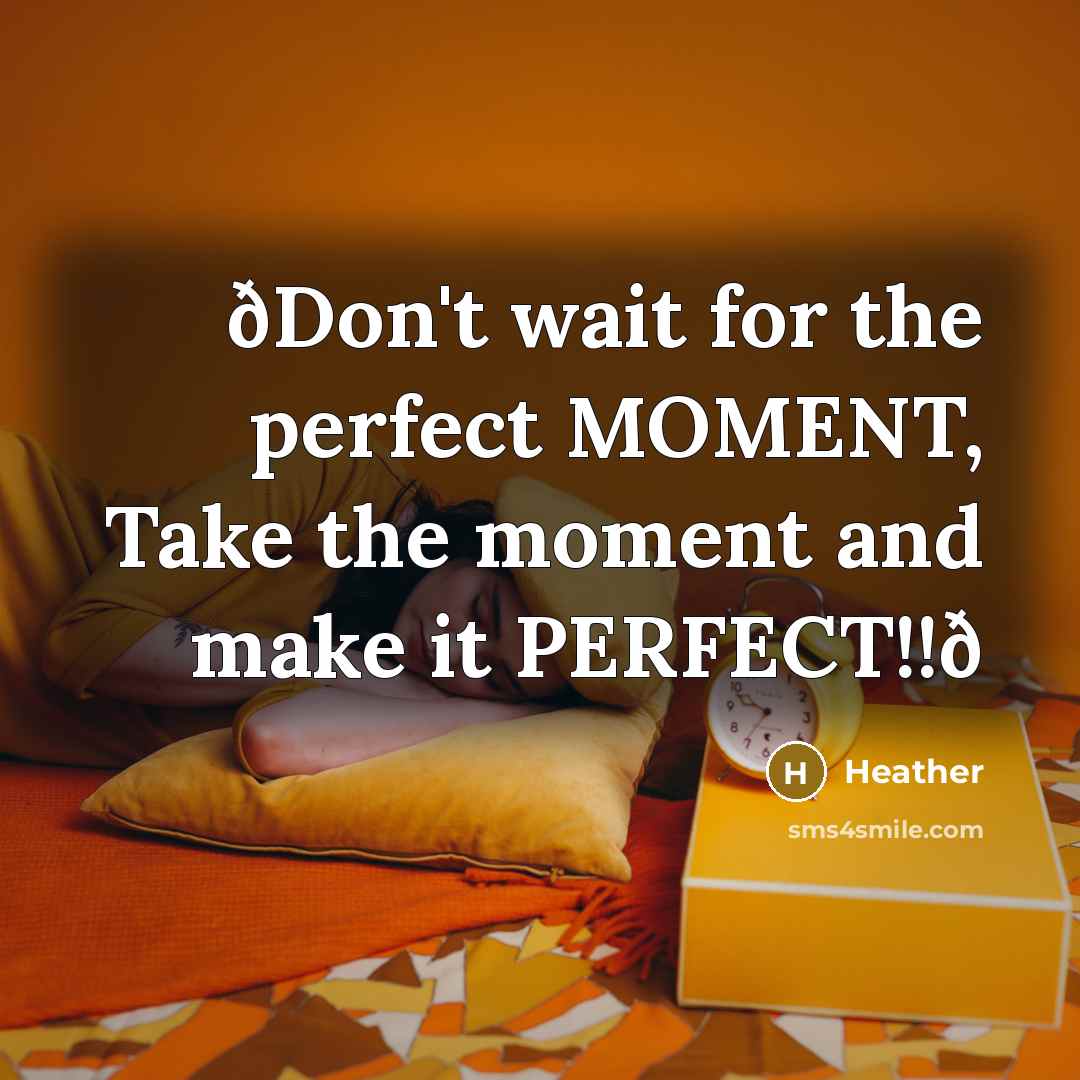 “ðDon't wait for the perfect MOMENT, Take the moment and…” quote by Heather