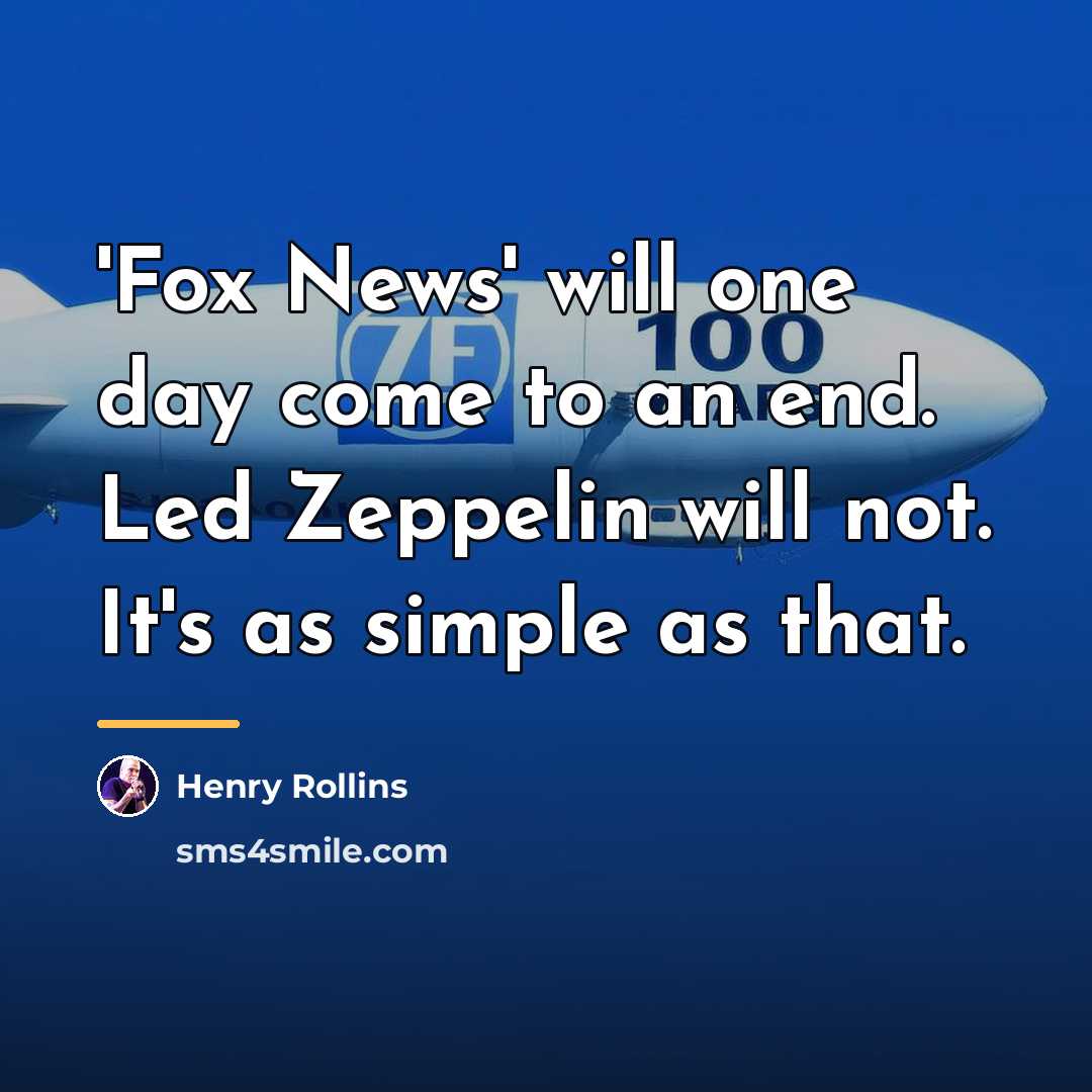 “'Fox News' will one day come to an end. Led…” quote by Henry Rollins