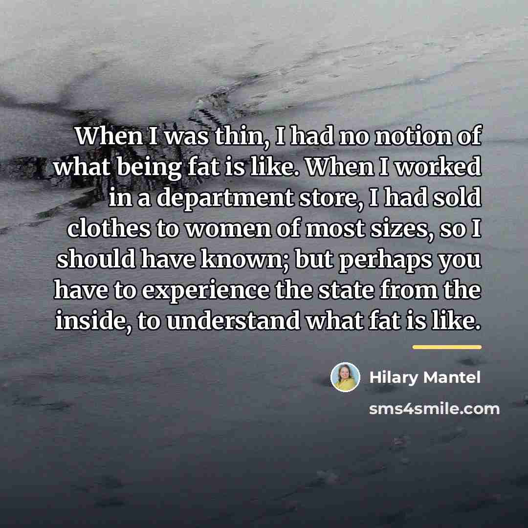 “When I was thin, I had no notion of what…” quote by Hilary Mantel