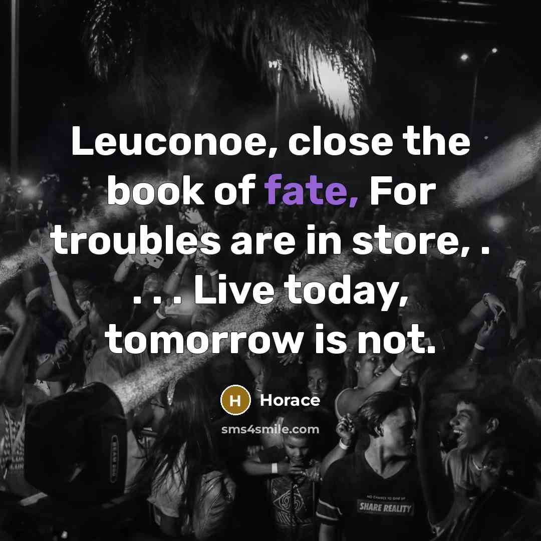 “Leuconoe, close the book of fate, For troubles are in…” quote by Horace