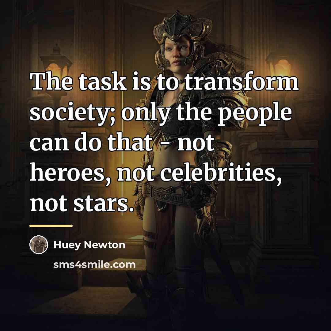“The task is to transform society; only the people can…” quote by Huey Newton