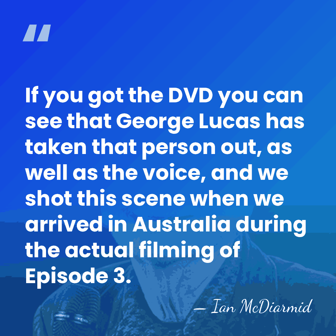 If you got the DVD you can see that George Lucas has&hellip; - Ian McDiarmid