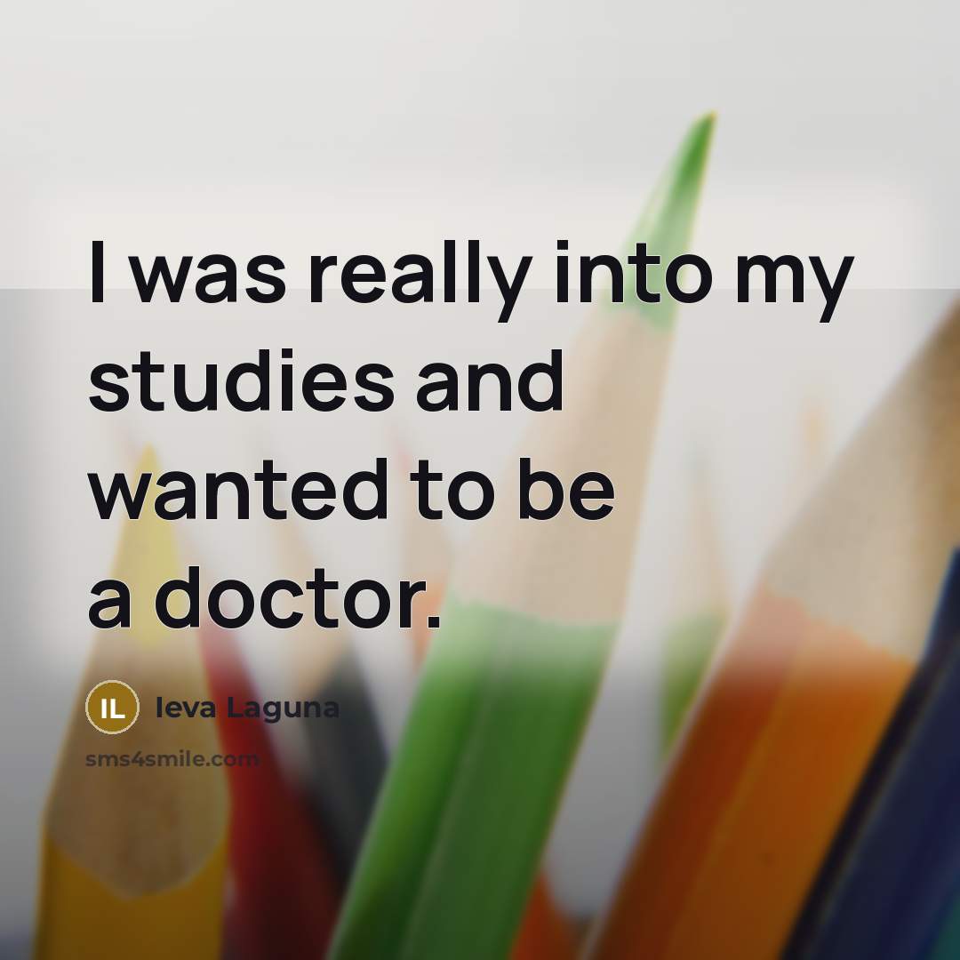 “I was really into my studies and wanted to be…” quote by Ieva Laguna