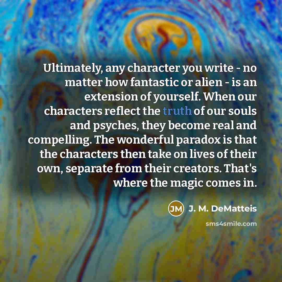 “Ultimately, any character you write - no matter how fantastic…” quote by J. M. DeMatteis