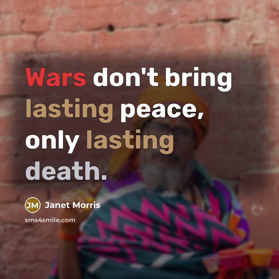 “Wars don't bring lasting peace, only lasting death.…” quote by Janet Morris