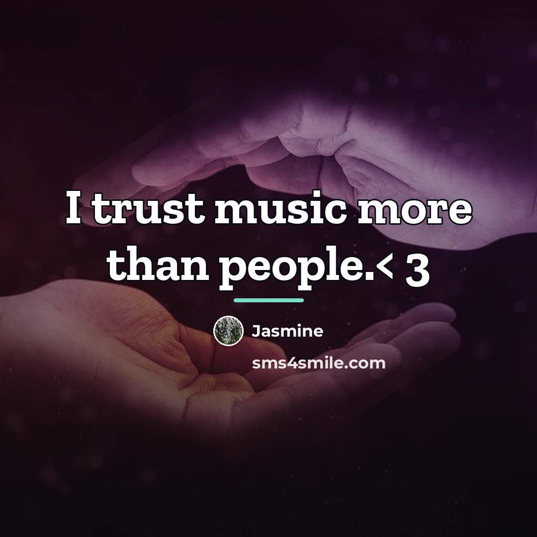 “I trust music more than people.< 3…” quote by Jasmine
