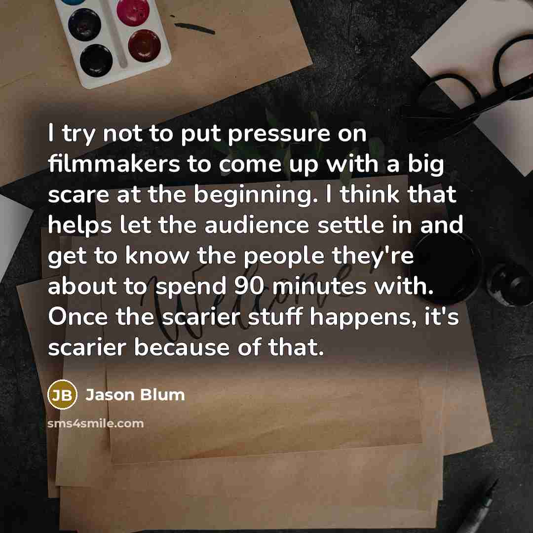 “I try not to put pressure on filmmakers to come…” quote by Jason Blum