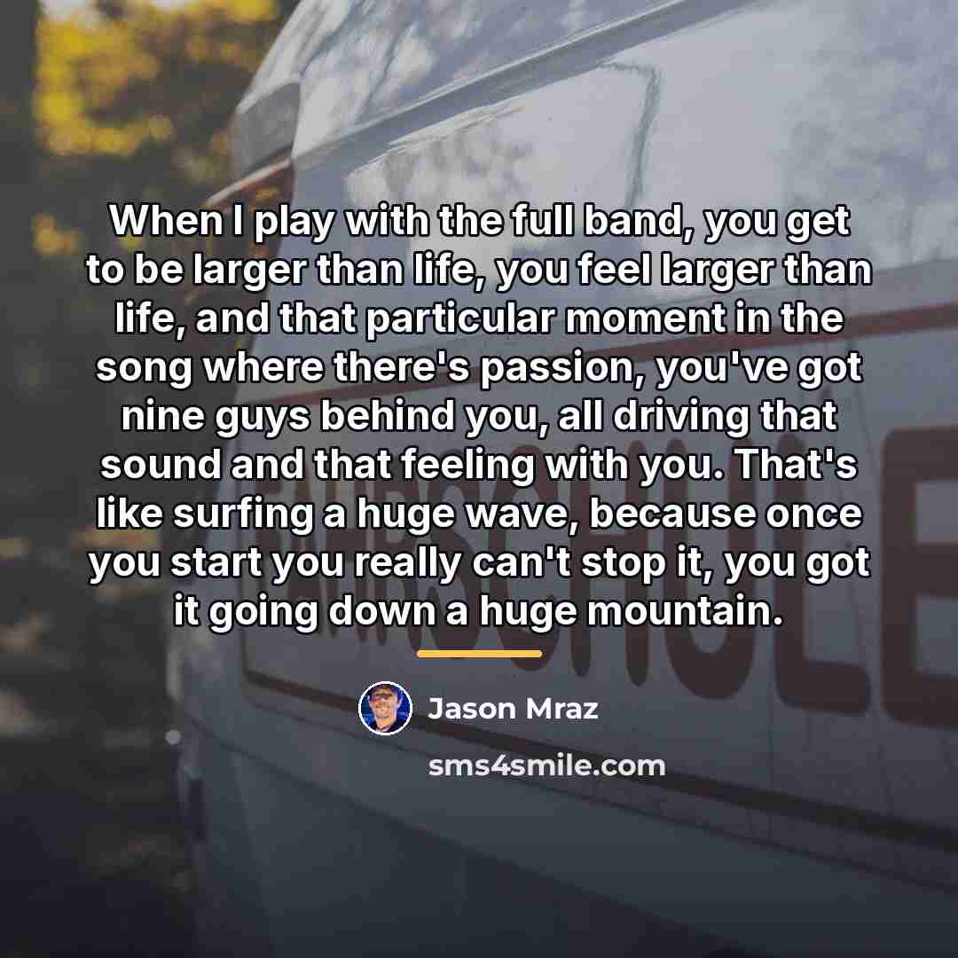 “When I play with the full band, you get to…” quote by Jason Mraz