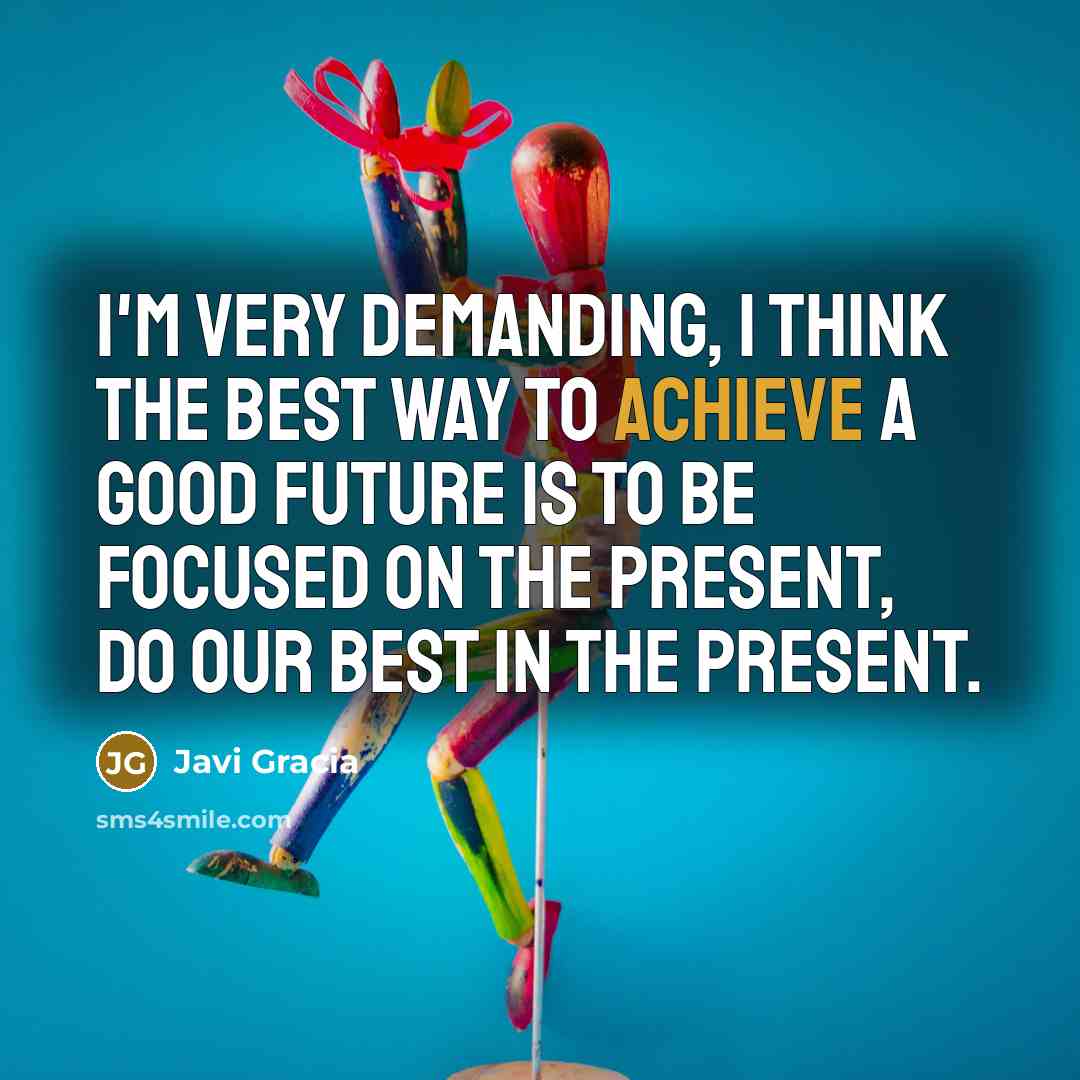 “I'm very demanding, I think the best way to achieve…” quote by Javi Gracia