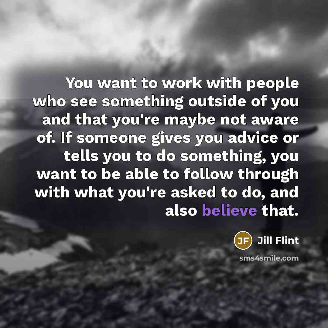 “You want to work with people who see something outside…” quote by Jill Flint