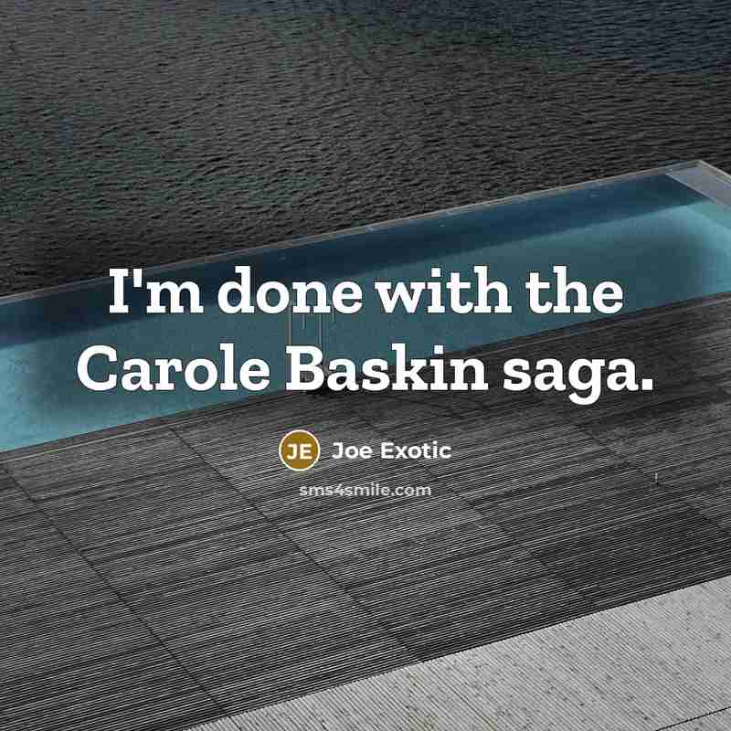 “I'm done with the Carole Baskin saga.…” quote by Joe Exotic