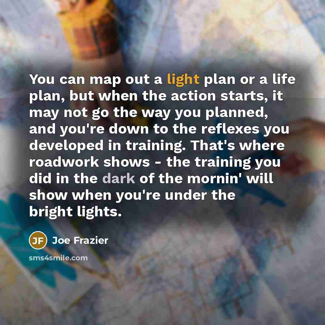 “You can map out a light plan or a life…” quote by Joe Frazier