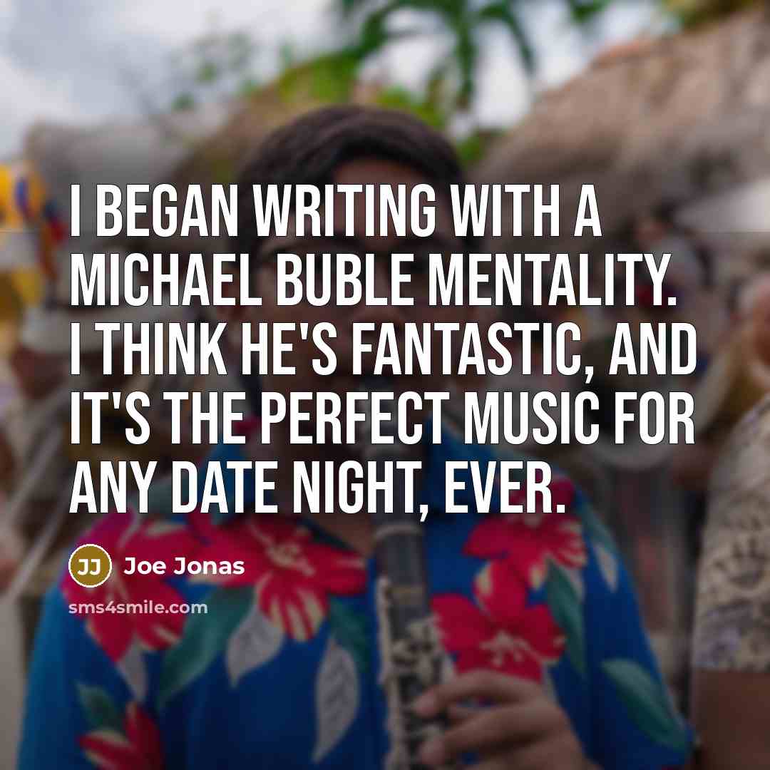 “I began writing with a Michael Buble mentality. I think…” quote by Joe Jonas