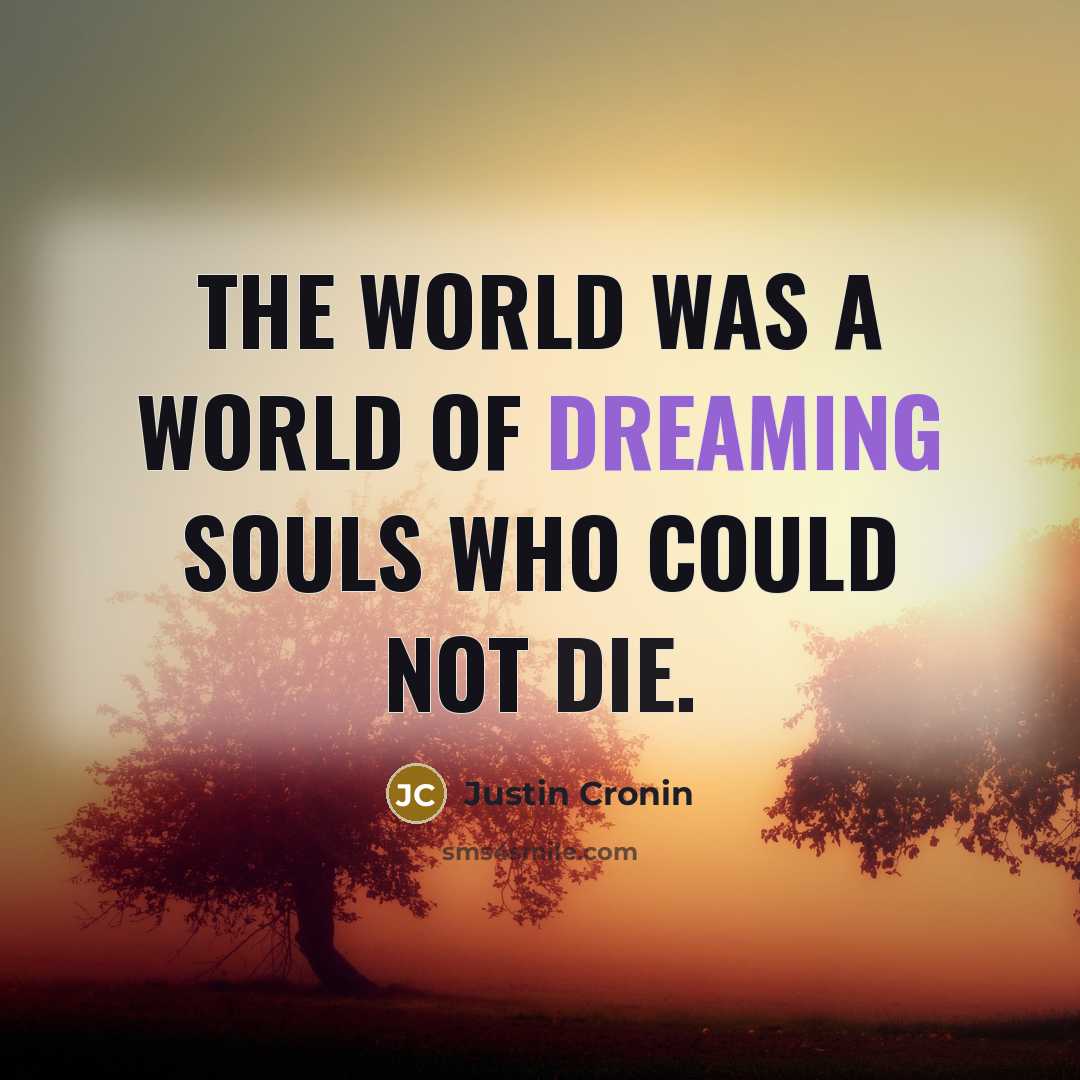 “The world was a world of dreaming souls who could…” quote by Justin Cronin