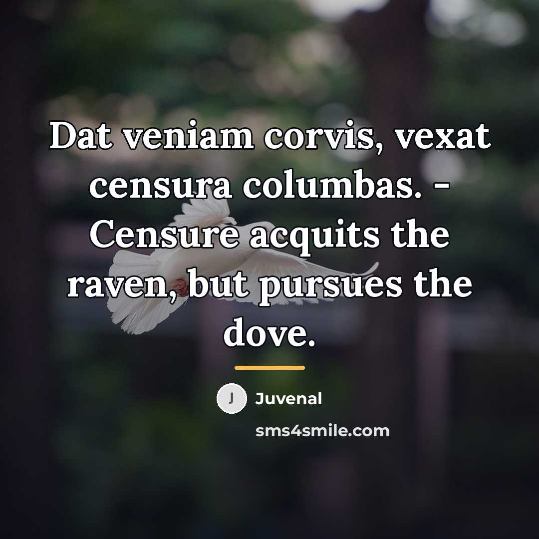 “Dat veniam corvis, vexat censura columbas. - Censure acquits the…” quote by Juvenal