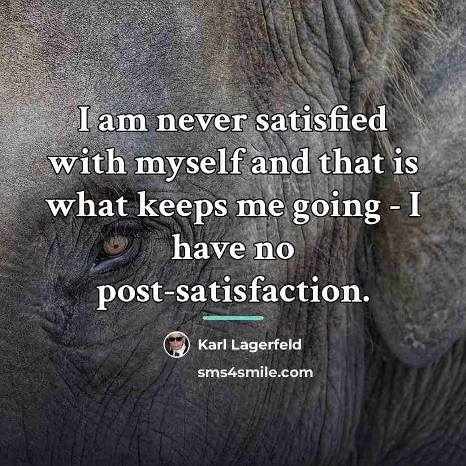 “I am never satisfied with myself and that is what…” quote by Karl Lagerfeld