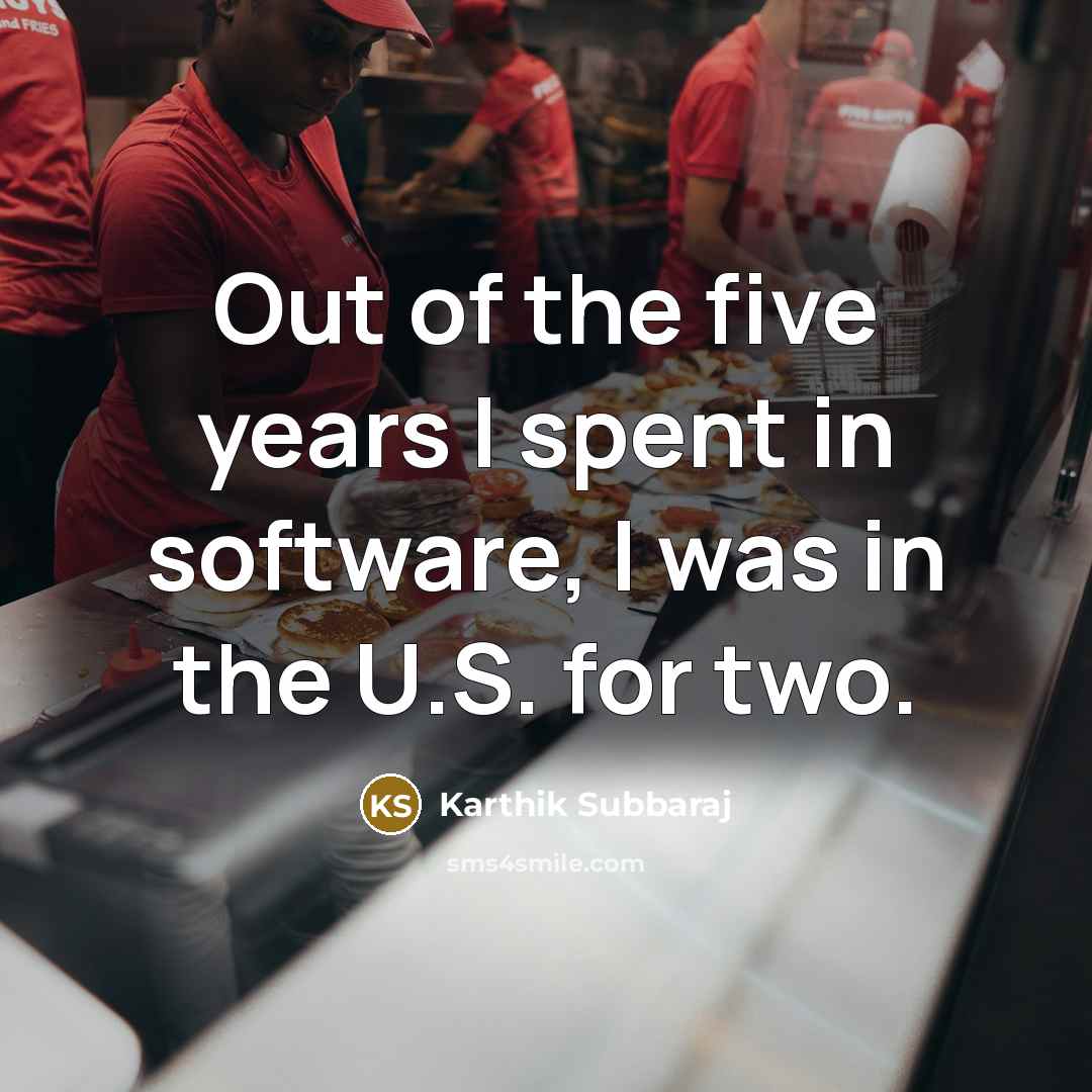 “Out of the five years I spent in software, I…” quote by Karthik Subbaraj