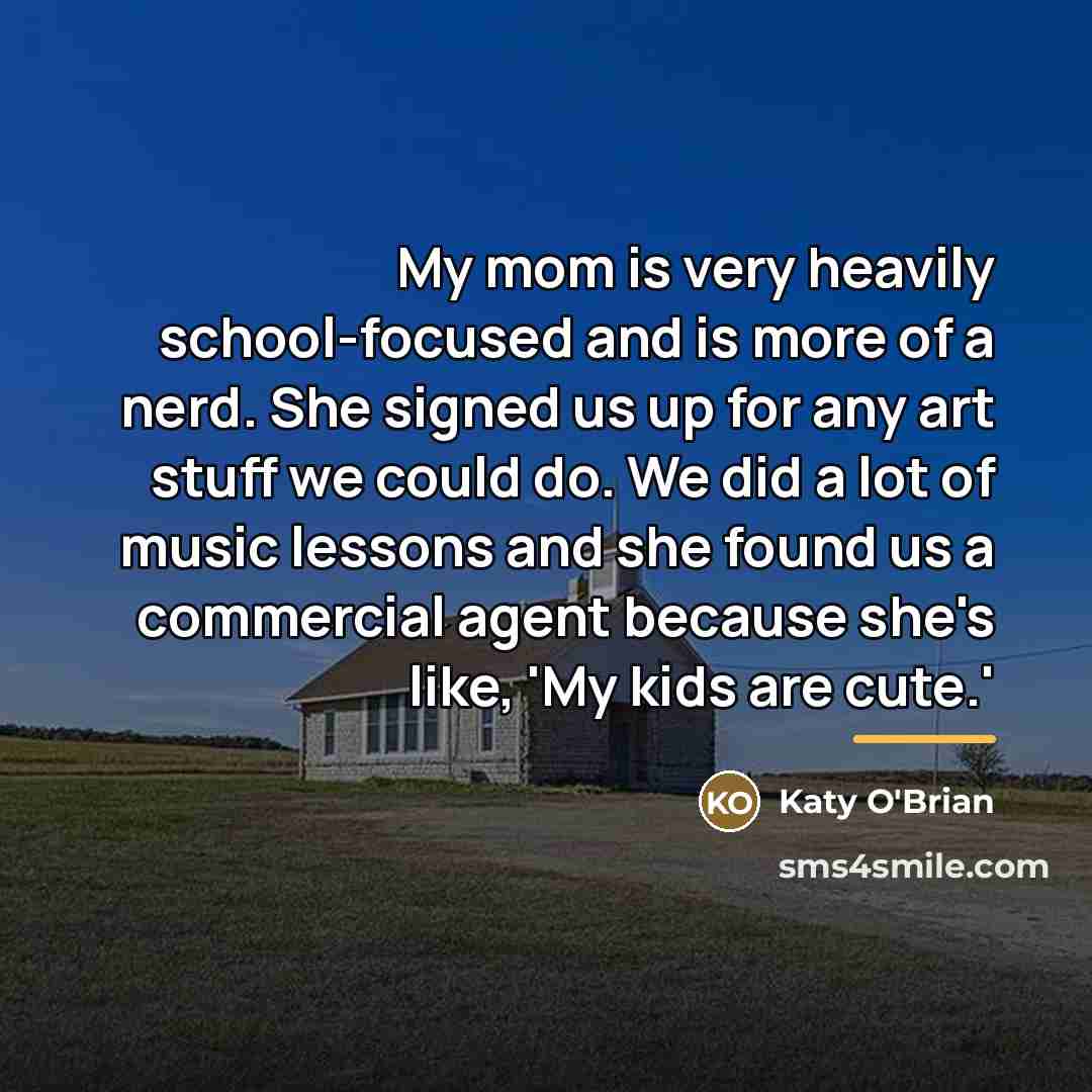 “My mom is very heavily school-focused and is more of…” quote by Katy O'Brian