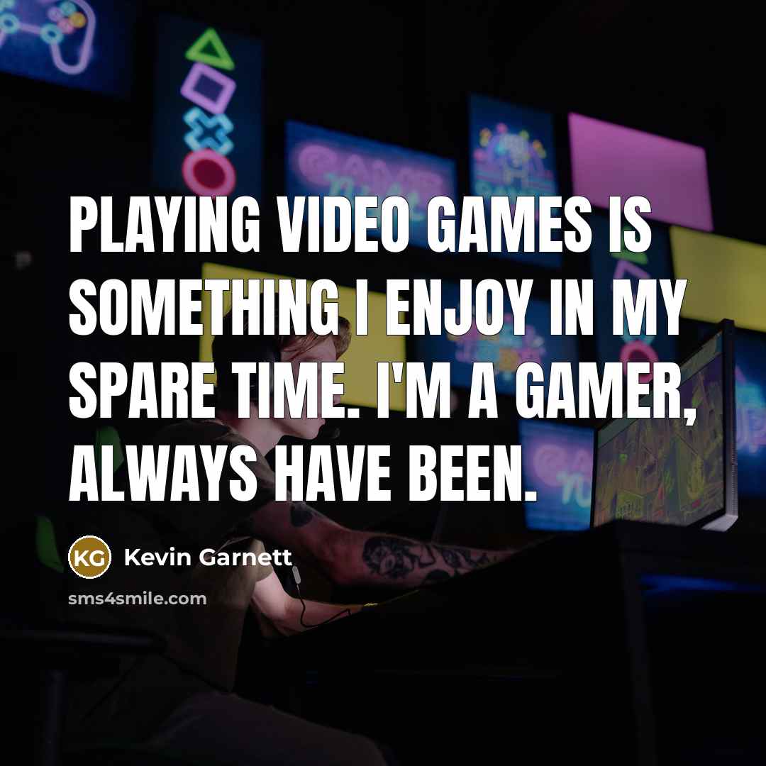 “Playing video games is something I enjoy in my spare…” quote by Kevin Garnett