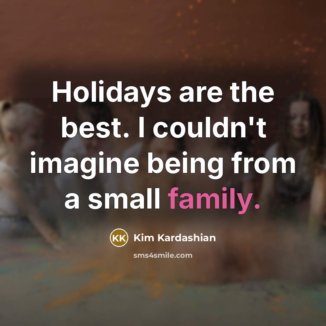 “Holidays are the best. I couldn't imagine being from a…” quote by Kim Kardashian