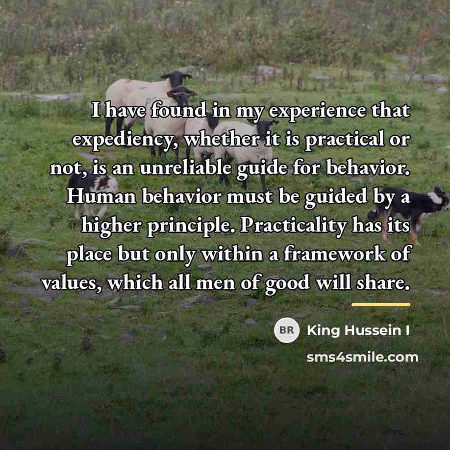 “I have found in my experience that expediency, whether it…” quote by King Hussein I