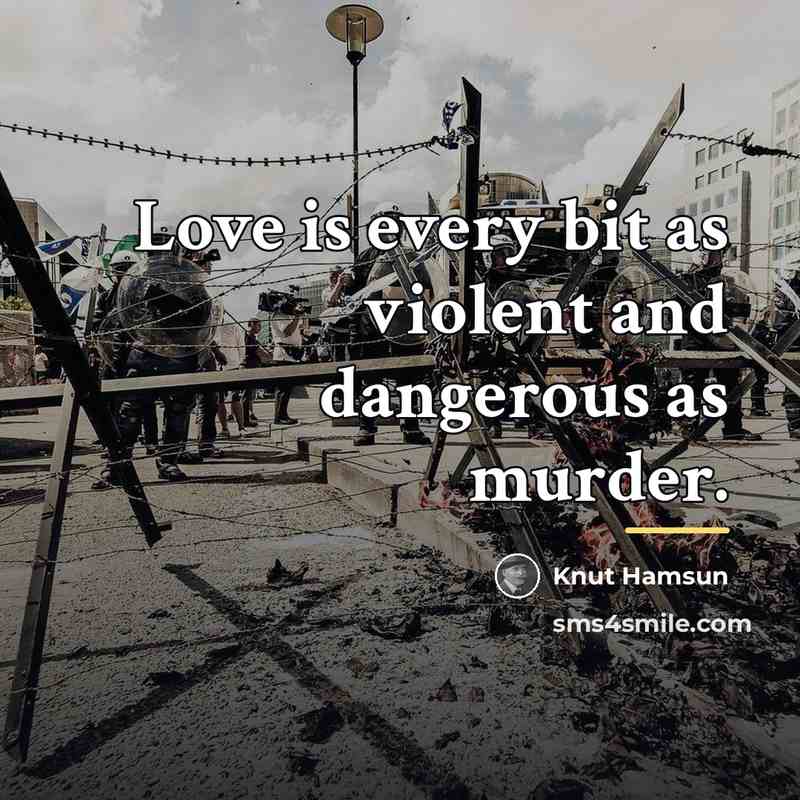 “Love is every bit as violent and dangerous as murder.…” quote by Knut Hamsun
