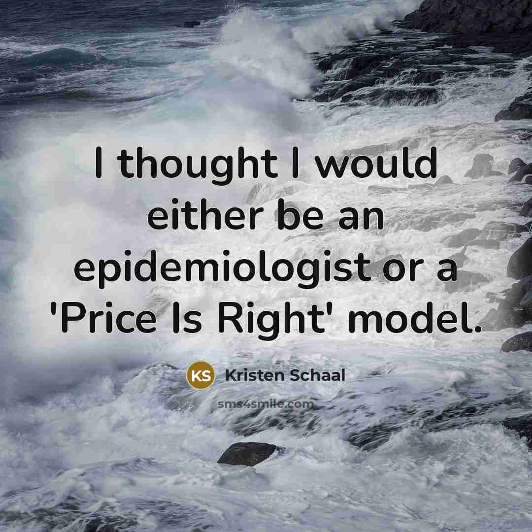 “I thought I would either be an epidemiologist or a…” quote by Kristen Schaal