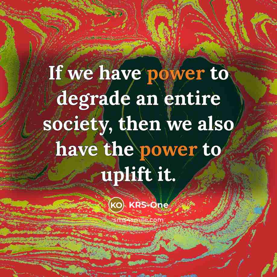 “If we have power to degrade an entire society, then…” quote by KRS-One