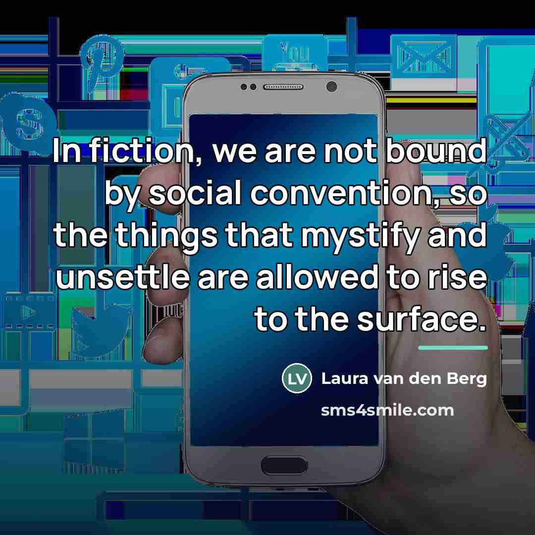 “In fiction, we are not bound by social convention, so…” quote by Laura van den Berg