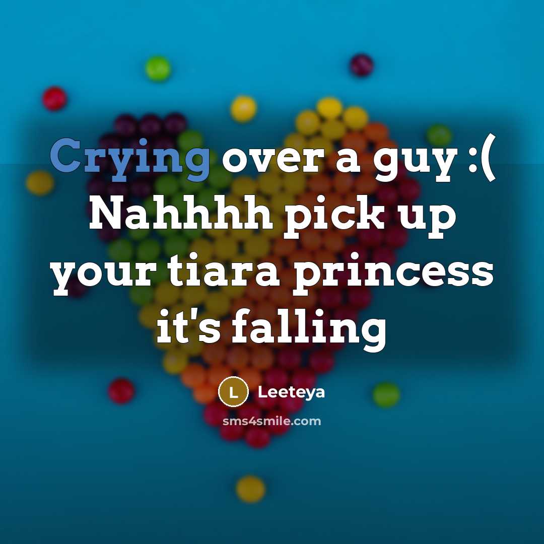 “Crying over a guy :( Nahhhh pick up your tiara princess it's falling” quote by Leeteya