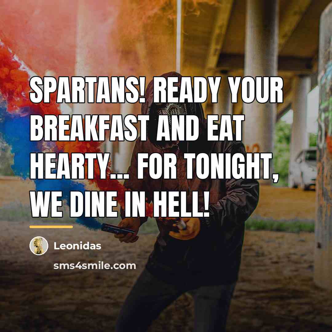 “Spartans! Ready your breakfast and eat hearty... For tonight, we…” quote by Anonymous