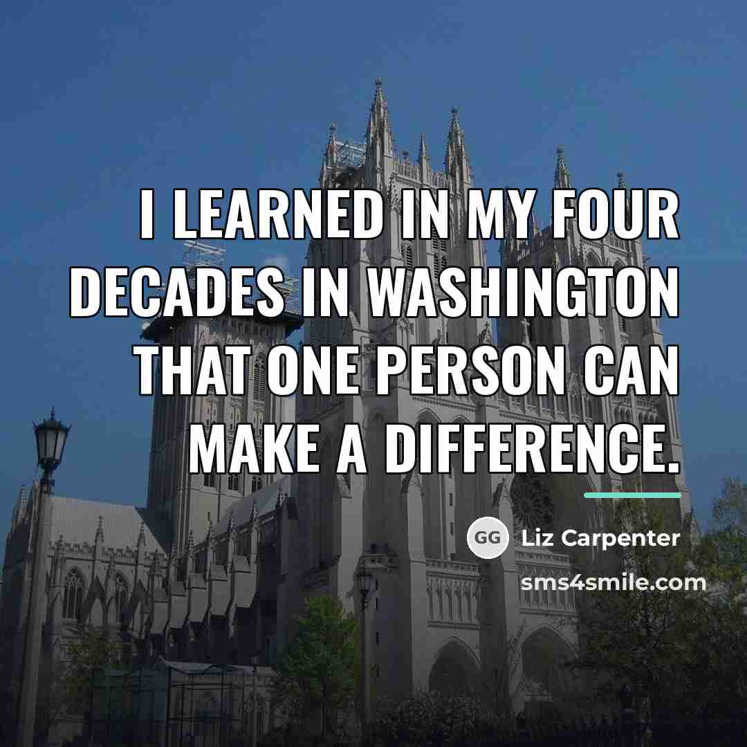 “I learned in my four decades in Washington that one…” quote by Liz Carpenter