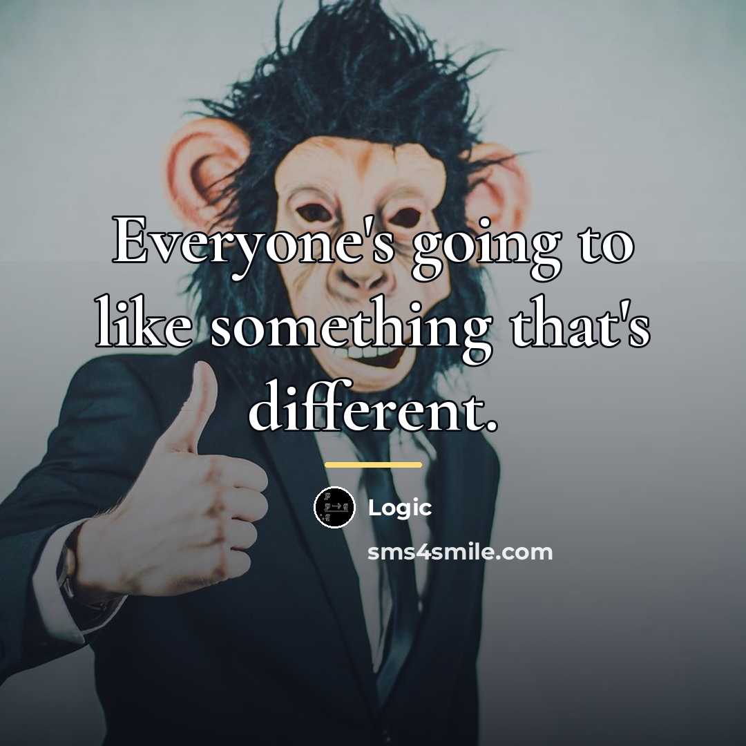 “Everyone's going to like something that's different.…” quote by Logic