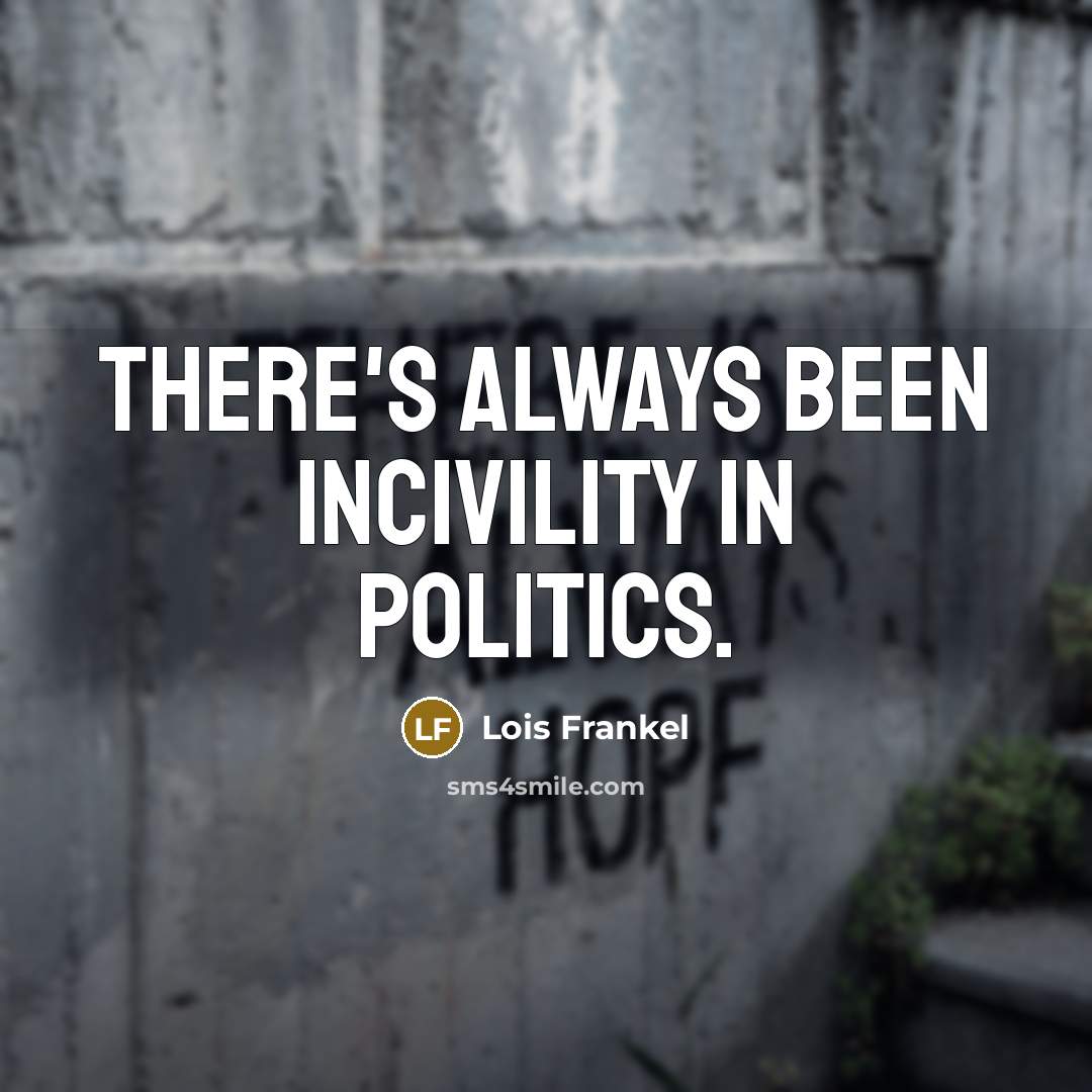 “There's always been incivility in politics.…” quote by Lois Frankel