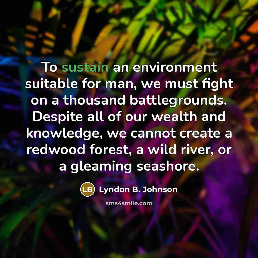 “To sustain an environment suitable for man, we must fight…” quote by Lyndon B. Johnson
