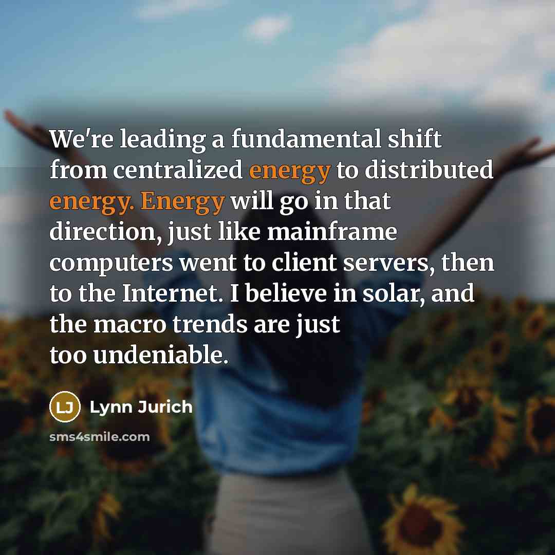“We're leading a fundamental shift from centralized energy to distributed…” quote by Lynn Jurich