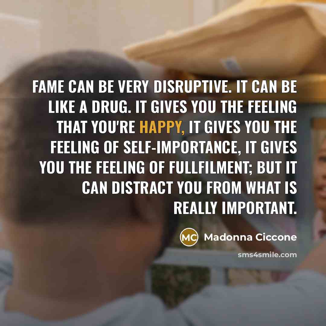 “Fame can be very disruptive. It can be like a…” quote by Madonna Ciccone