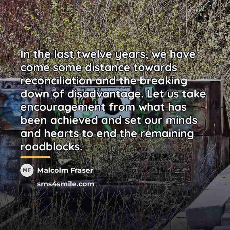 “In the last twelve years, we have come some distance…” quote by Malcolm Fraser