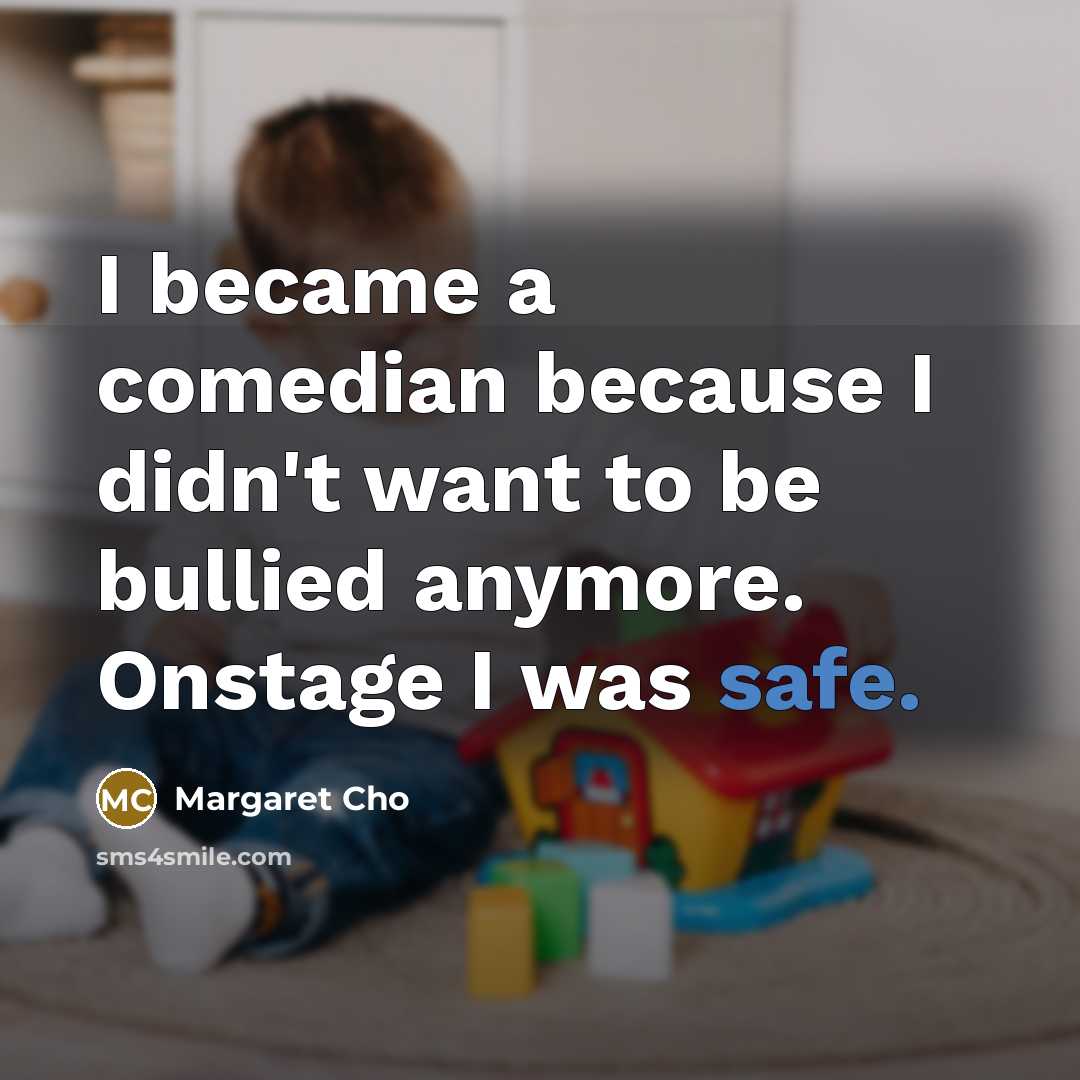 “I became a comedian because I didn't want to be…” quote by Margaret Cho