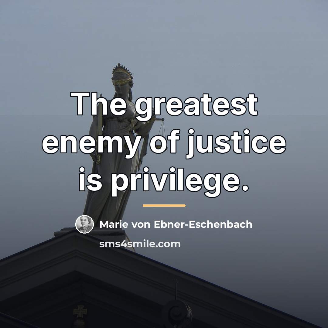 “The greatest enemy of justice is privilege.…” quote by Marie von Ebner-Eschenbach