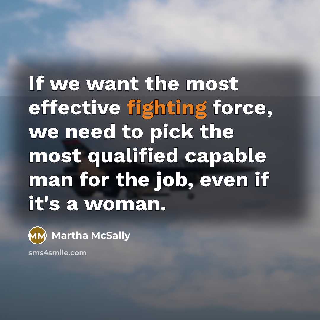 “If we want the most effective fighting force, we need…” quote by Martha McSally