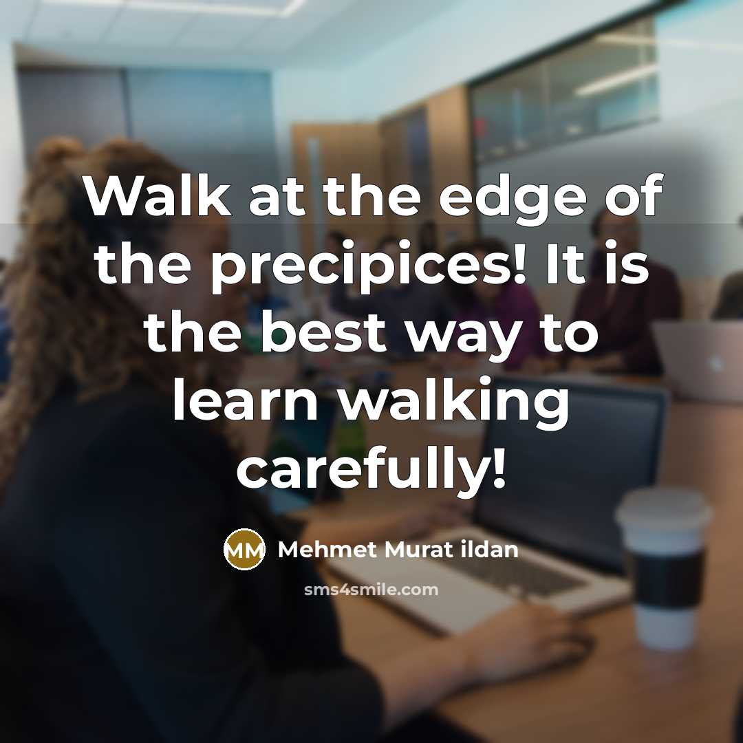 “Walk at the edge of the precipices! It is the…” quote by Mehmet Murat Ildan