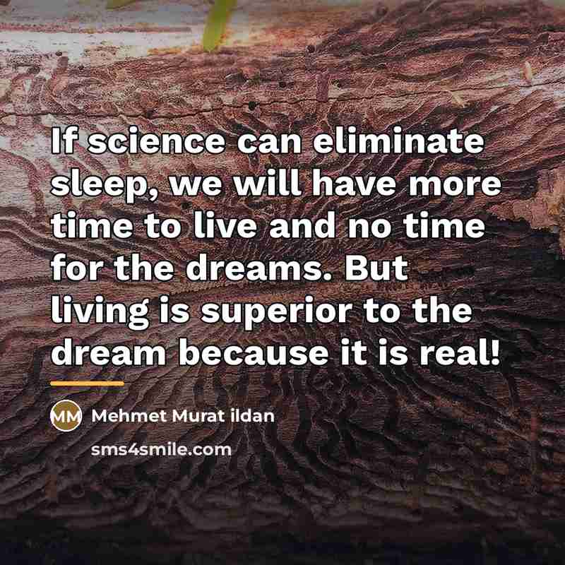 “If science can eliminate sleep, we will have more time…” quote by Mehmet Murat Ildan