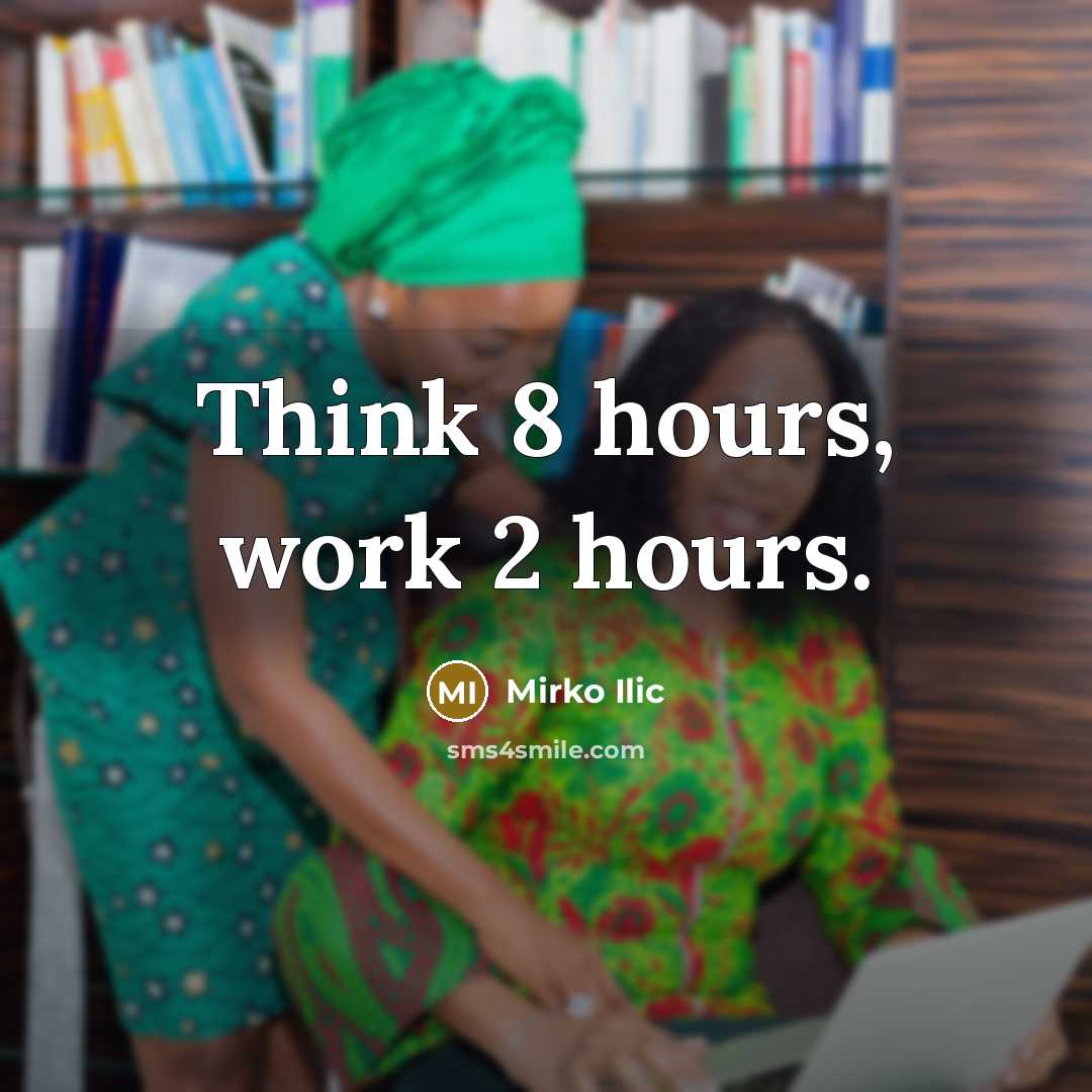 “Think 8 hours, work 2 hours.” quote by Mirko Ilic