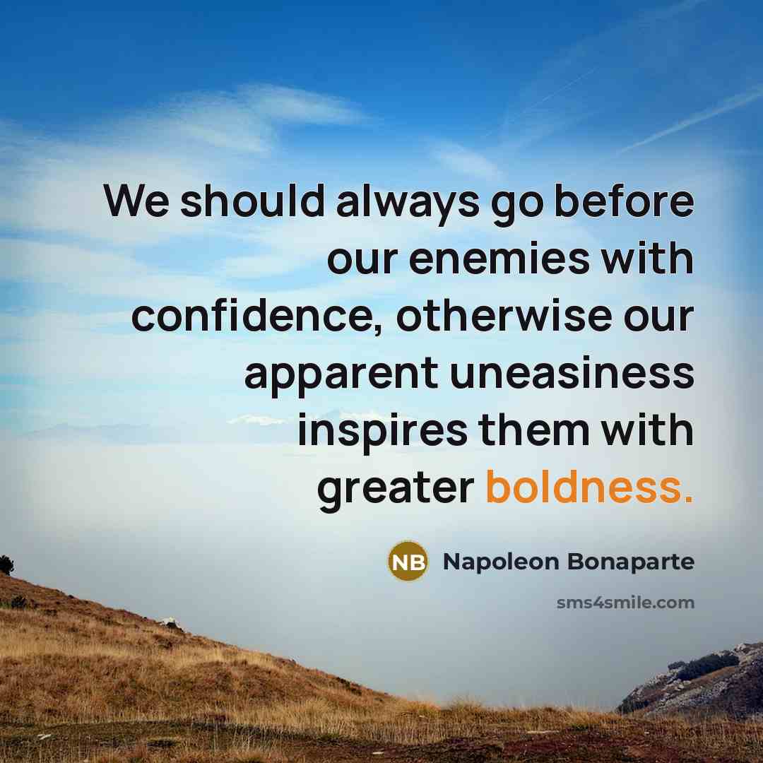 “We should always go before our enemies with confidence, otherwise…” quote by Napoleon Bonaparte