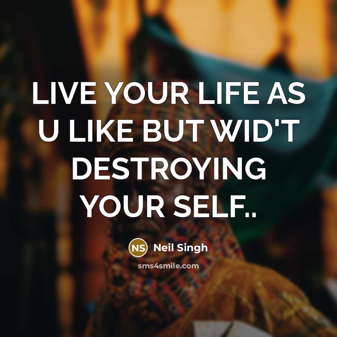 “LIVE YOUR LIFE AS U LIKE BUT WID'T DESTROYING YOUR…” quote by Neil Singh